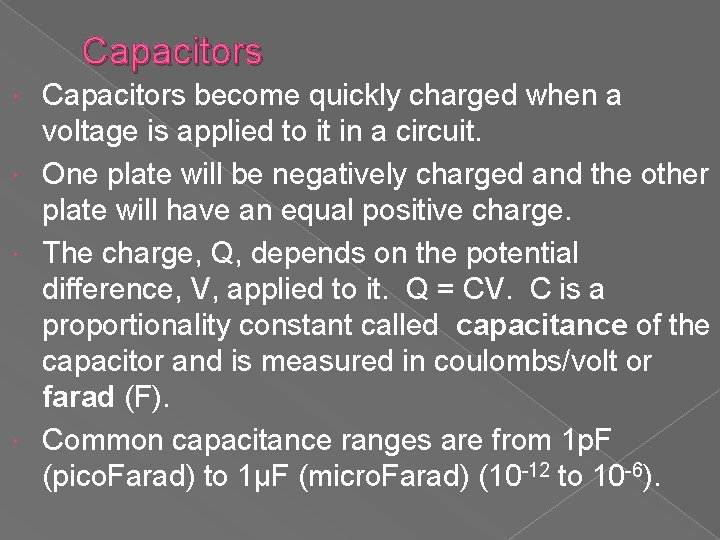 Capacitors become quickly charged when a voltage is applied to it in a circuit.