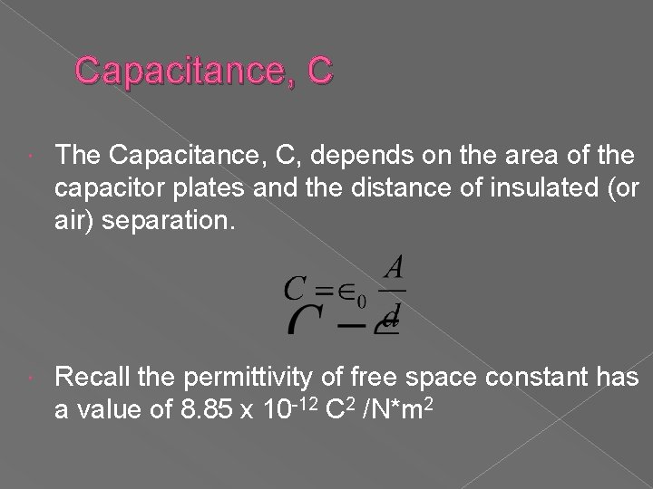 Capacitance, C The Capacitance, C, depends on the area of the capacitor plates and