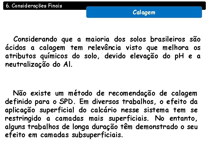 6. Considerações Finais Calagem Considerando que a maioria dos solos brasileiros são ácidos a