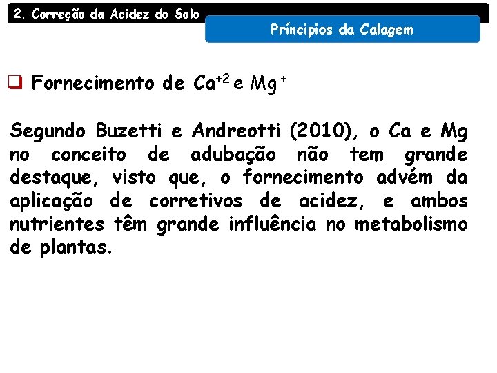 2. Correção da Acidez do Solo Príncipios da Calagem q Fornecimento de Ca+2 e