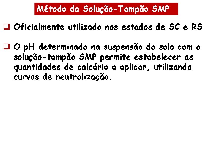 Método da Solução-Tampão SMP q Oficialmente utilizado nos estados de SC e RS q