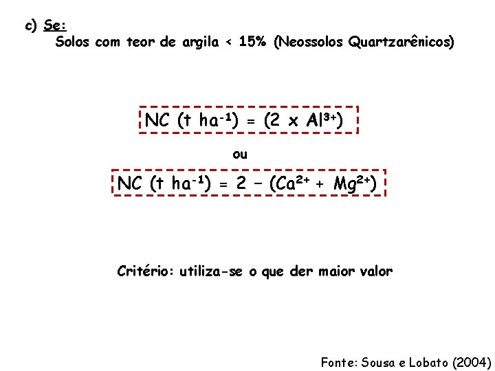 c) Se: Solos com teor de argila < 15% (Neossolos Quartzarênicos) NC (t ha-1)