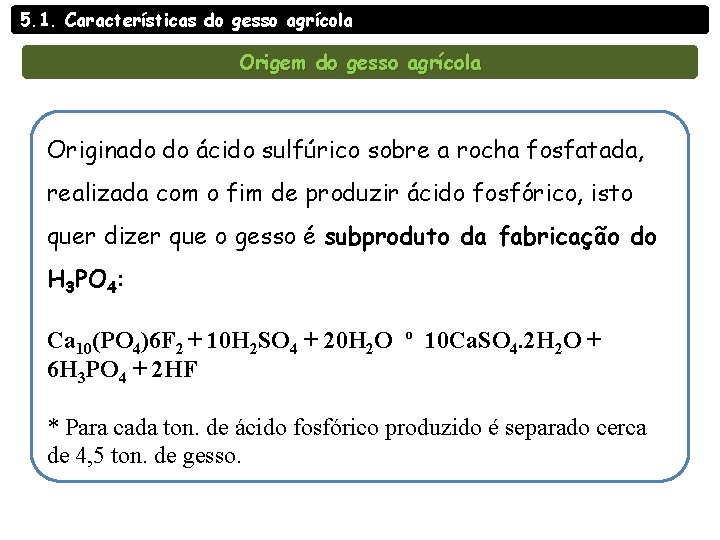 5. 1. Características do gesso agrícola Origem do gesso agrícola Originado do ácido sulfúrico