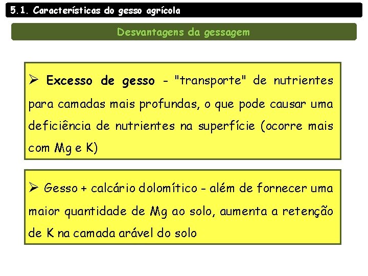 5. 1. Características do gesso agrícola Desvantagens da gessagem Ø Excesso de gesso -