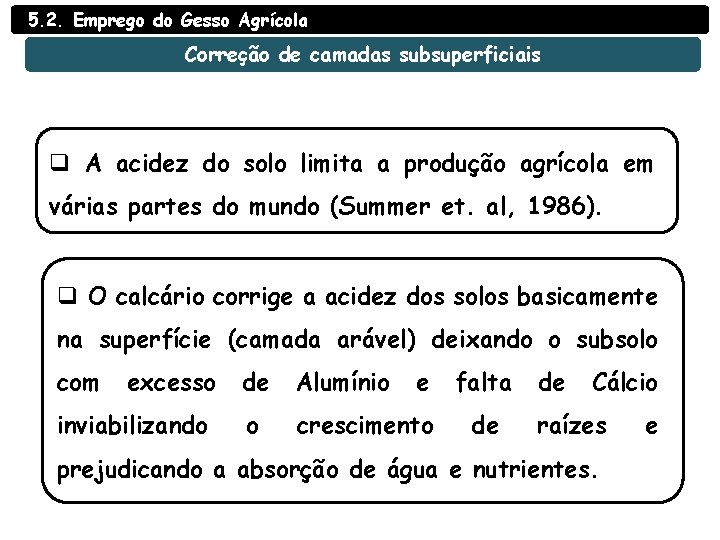 5. 2. Emprego do Gesso Agrícola Correção de camadas subsuperficiais q A acidez do