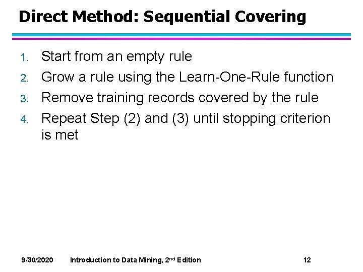 Direct Method: Sequential Covering 1. 2. 3. 4. Start from an empty rule Grow