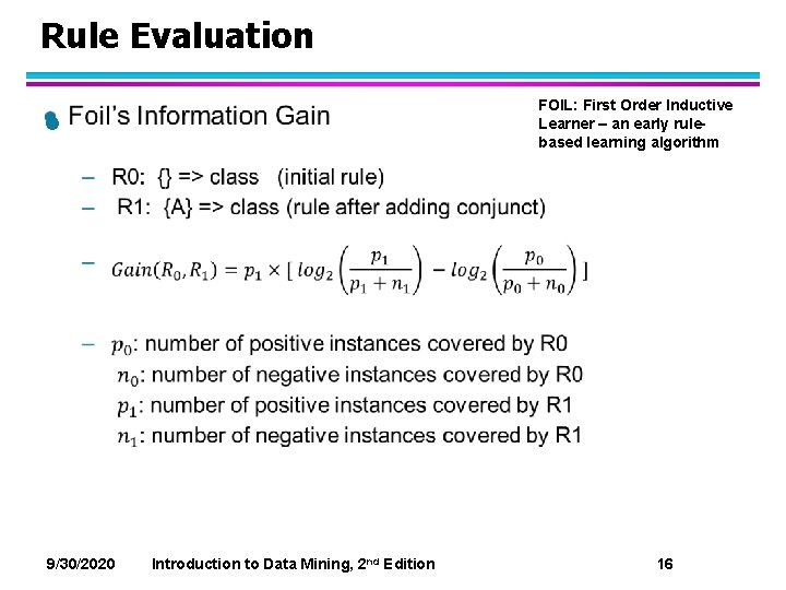 Rule Evaluation l FOIL: First Order Inductive Learner – an early rulebased learning algorithm