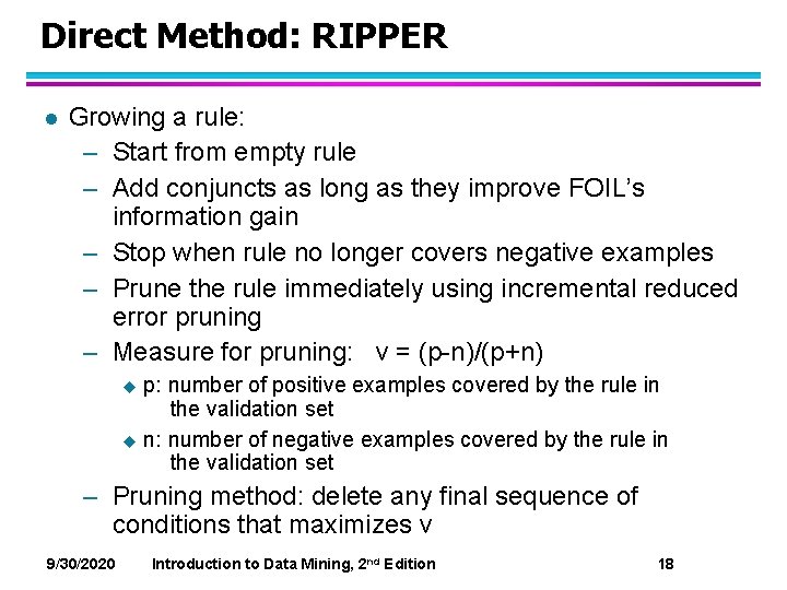 Direct Method: RIPPER l Growing a rule: – Start from empty rule – Add