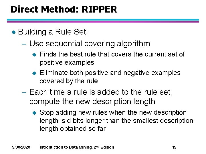 Direct Method: RIPPER l Building a Rule Set: – Use sequential covering algorithm u