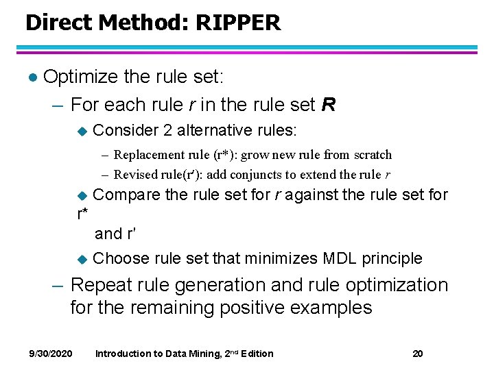 Direct Method: RIPPER l Optimize the rule set: – For each rule r in