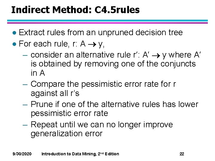 Indirect Method: C 4. 5 rules Extract rules from an unpruned decision tree l