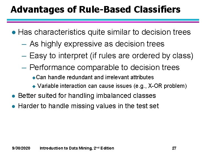 Advantages of Rule-Based Classifiers l Has characteristics quite similar to decision trees – As