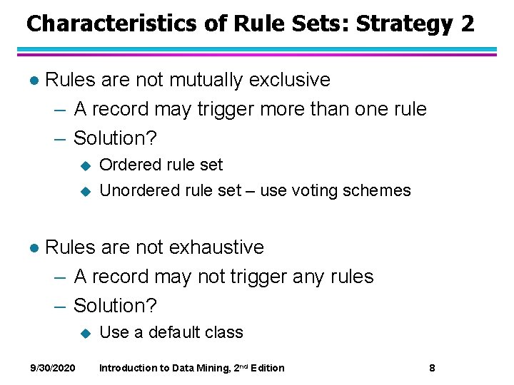 Characteristics of Rule Sets: Strategy 2 l Rules are not mutually exclusive – A