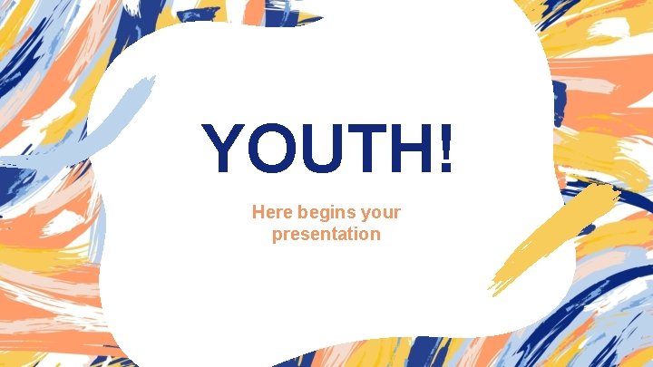 YOUTH! Here begins your presentation 