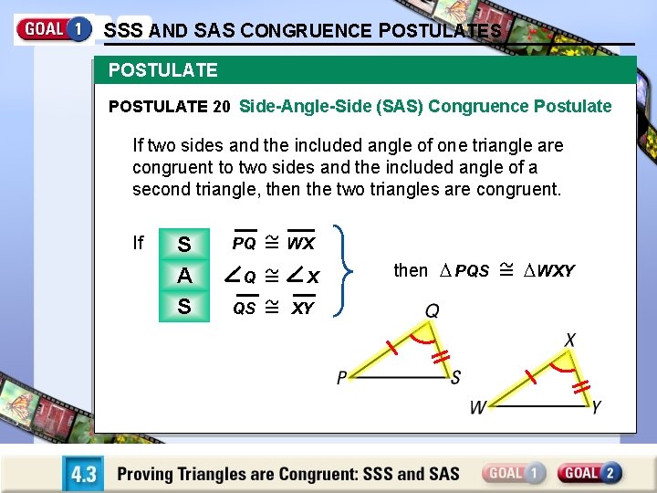 SSS AND SAS CONGRUENCE POSTULATES POSTULATE 20 Side-Angle-Side (SAS) Congruence Postulate If two sides