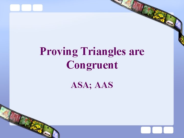 Proving Triangles are Congruent ASA; AAS 