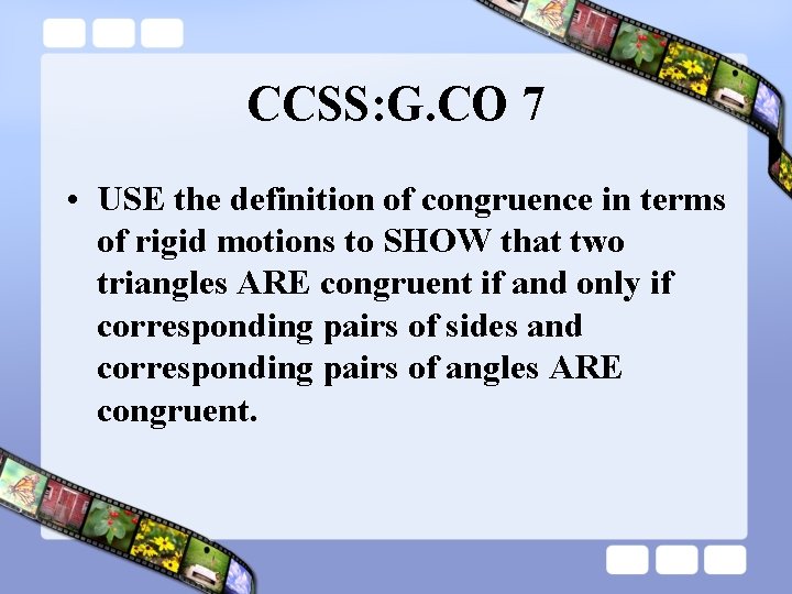 CCSS: G. CO 7 • USE the definition of congruence in terms of rigid