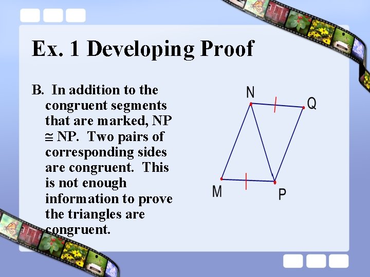 Ex. 1 Developing Proof B. In addition to the congruent segments that are marked,