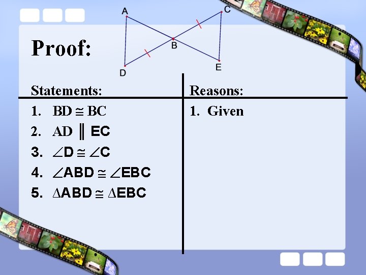 Proof: Statements: 1. BD BC 2. AD ║ EC 3. D C 4. ABD