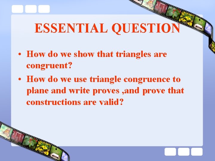 ESSENTIAL QUESTION • How do we show that triangles are congruent? • How do