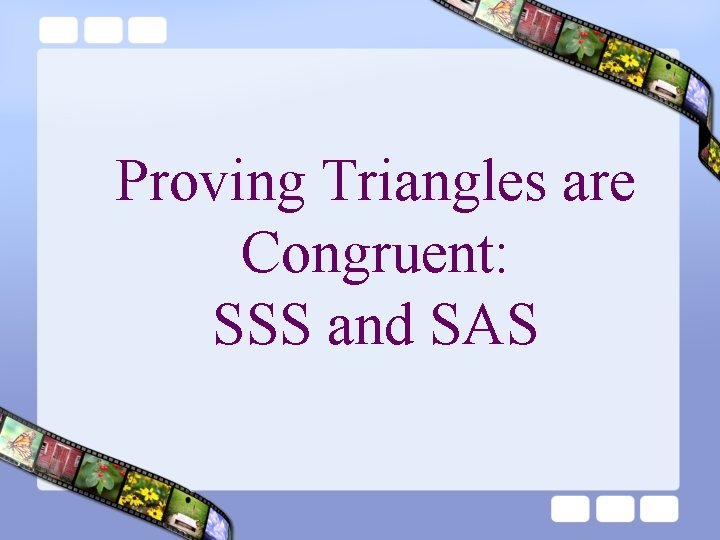 Proving Triangles are Congruent: SSS and SAS 