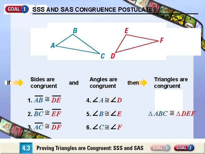 SSS AND SAS CONGRUENCE POSTULATES If all six pairs of corresponding parts (sides and