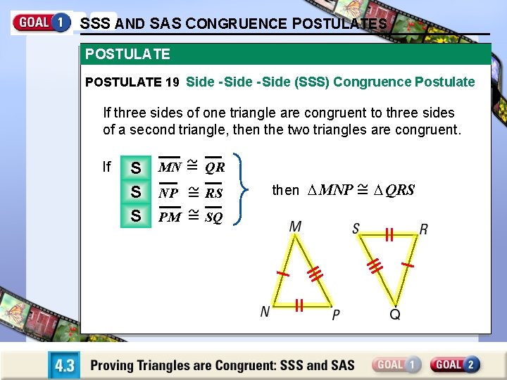 SSS AND SAS CONGRUENCE POSTULATES POSTULATE 19 Side - Side (SSS) Congruence Postulate If