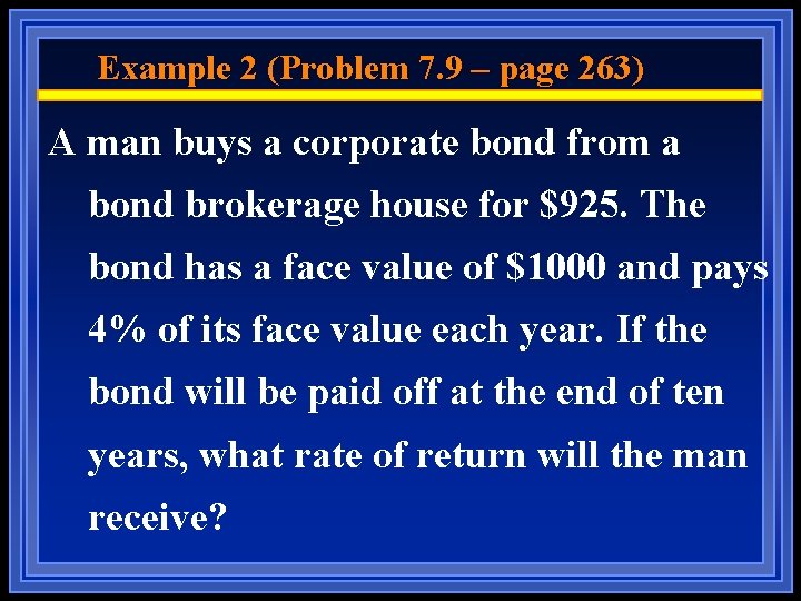 Example 2 (Problem 7. 9 – page 263) A man buys a corporate bond
