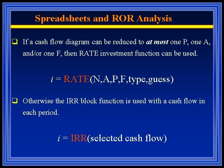 Spreadsheets and ROR Analysis q If a cash flow diagram can be reduced to