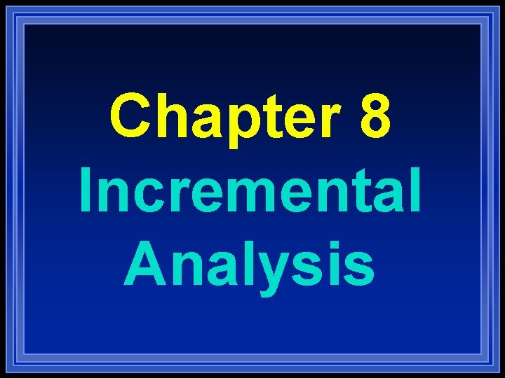 Chapter 8 Incremental Analysis 