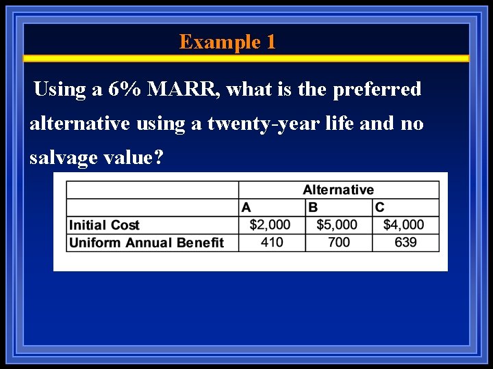 Example 1 Using a 6% MARR, what is the preferred alternative using a twenty-year