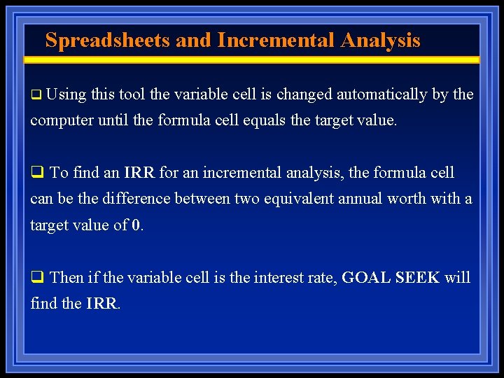 Spreadsheets and Incremental Analysis q Using this tool the variable cell is changed automatically