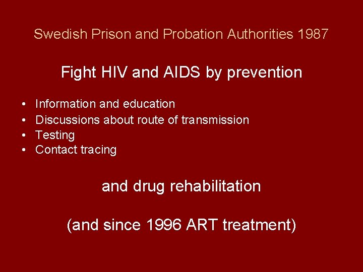 Swedish Prison and Probation Authorities 1987 Fight HIV and AIDS by prevention • •