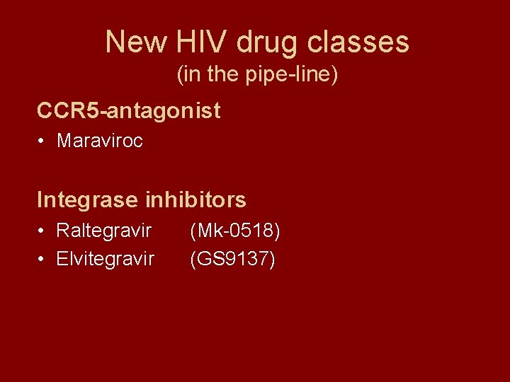 New HIV drug classes (in the pipe-line) CCR 5 -antagonist • Maraviroc Integrase inhibitors