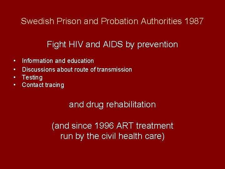 Swedish Prison and Probation Authorities 1987 Fight HIV and AIDS by prevention • •