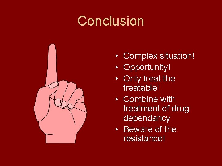 Conclusion • Complex situation! • Opportunity! • Only treat the treatable! • Combine with