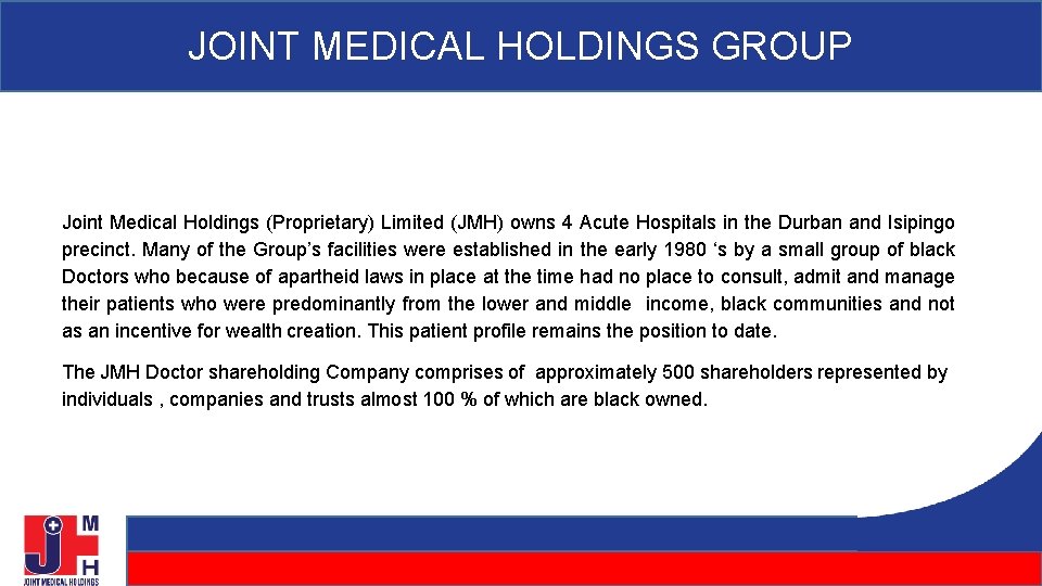 JOINT MEDICAL HOLDINGS GROUP Joint Medical Holdings (Proprietary) Limited (JMH) owns 4 Acute Hospitals JOINT MEDICAL HOLDINGS GROUP Joint Medical Holdings (Proprietary) Limited (JMH) owns 4 Acute Hospitals
