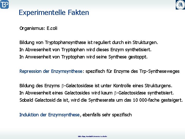 Experimentelle Fakten Organismus: E. coli Bildung von Tryptophansynthase ist reguliert durch ein Strukturgen. In