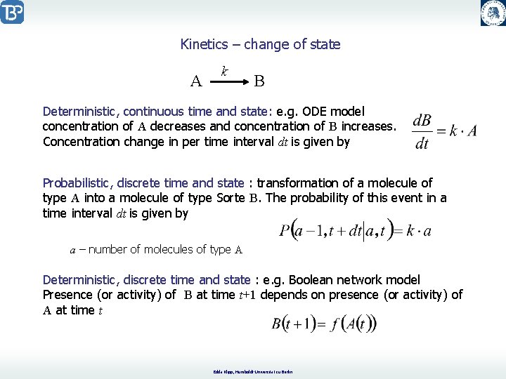 Kinetics – change of state A k B Deterministic, continuous time and state: e.