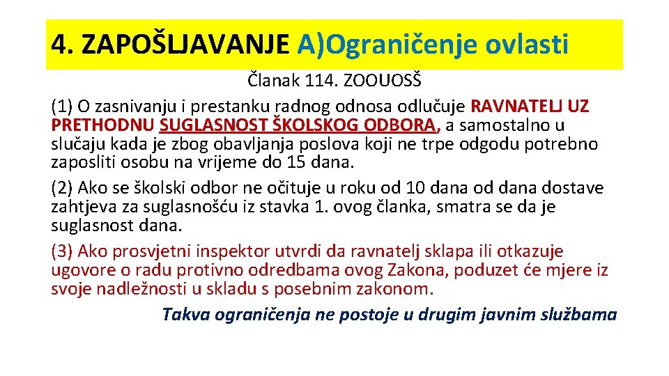 4. ZAPOŠLJAVANJE A)Ograničenje ovlasti Članak 114. ZOOUOSŠ (1) O zasnivanju i prestanku radnog odnosa