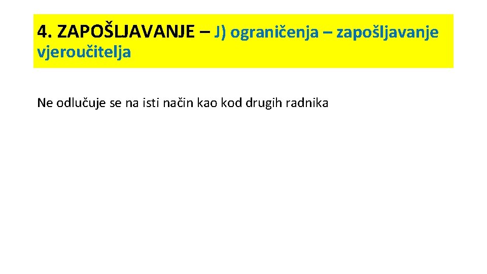 4. ZAPOŠLJAVANJE – J) ograničenja – zapošljavanje vjeroučitelja Ne odlučuje se na isti način