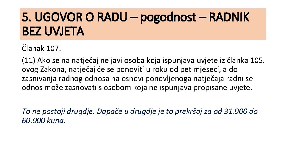 5. UGOVOR O RADU – pogodnost – RADNIK BEZ UVJETA Članak 107. (11) Ako