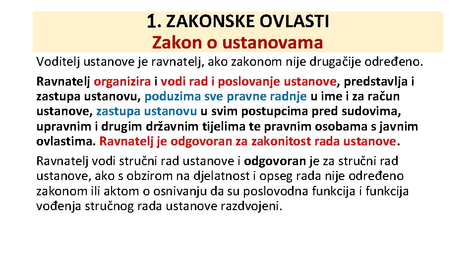 1. ZAKONSKE OVLASTI Zakon o ustanovama Voditelj ustanove je ravnatelj, ako zakonom nije drugačije