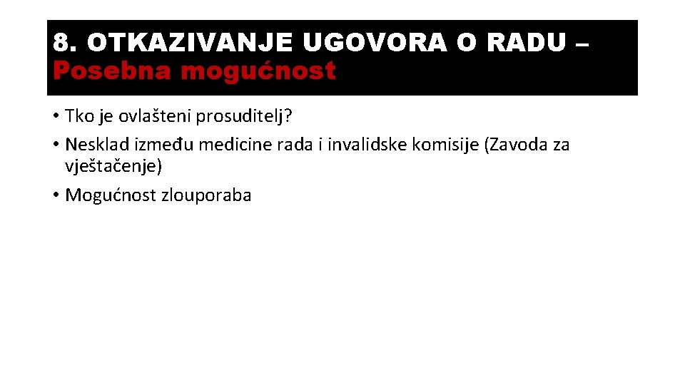 8. OTKAZIVANJE UGOVORA O RADU – Posebna mogućnost • Tko je ovlašteni prosuditelj? •