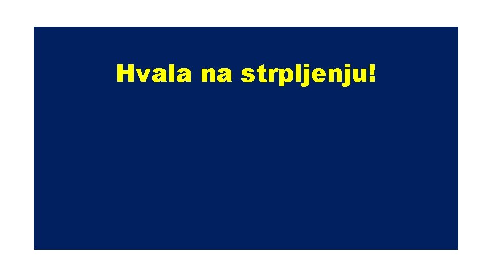 Hvala na strpljenju! 