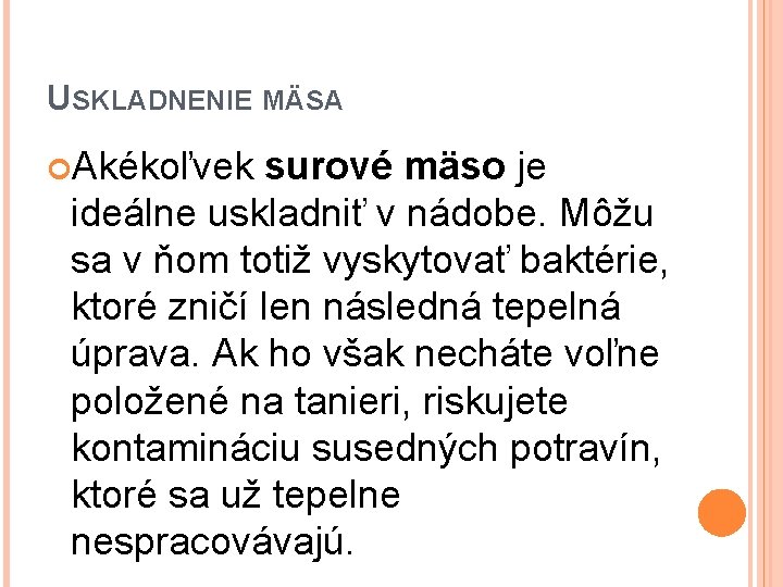 USKLADNENIE MÄSA Akékoľvek surové mäso je ideálne uskladniť v nádobe. Môžu sa v ňom