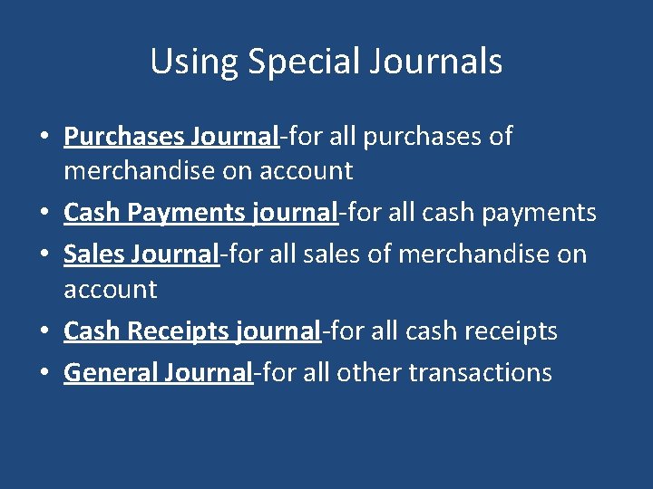 Using Special Journals • Purchases Journal-for all purchases of merchandise on account • Cash