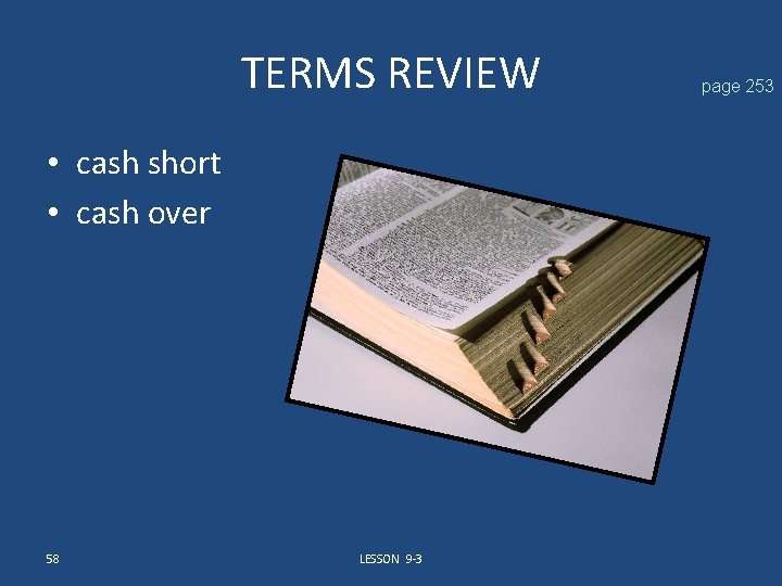 TERMS REVIEW • cash short • cash over 58 LESSON 9 -3 page 253