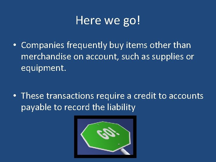 Here we go! • Companies frequently buy items other than merchandise on account, such