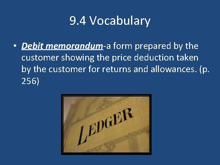 9. 4 Vocabulary • Debit memorandum-a form prepared by the customer showing the price